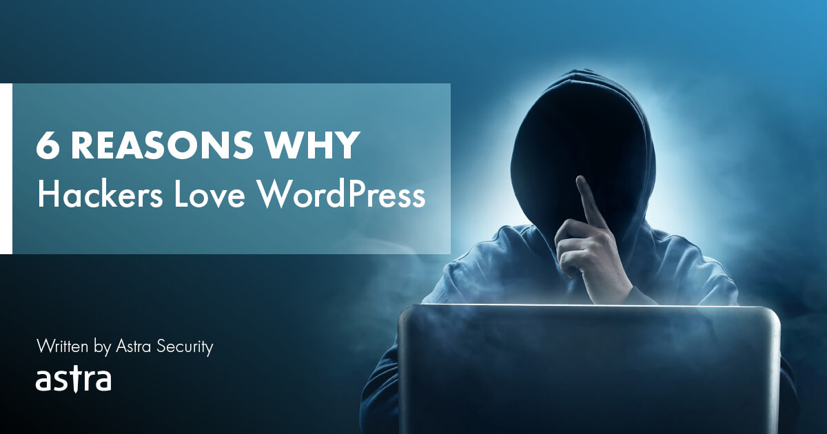 6 Reasons Why Hackers Love WordPress
